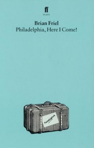 Brian Friel - Philadelphia, Here I Come!